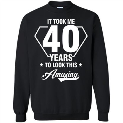 Birthday Gift T-shirt It Took Me 40 Years To Look This Amazing Black