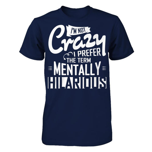 I'm Not Crazy I Prefer The Term Mentally Hilarious T-shirt Gildan - Short Sleeve Tee Navy