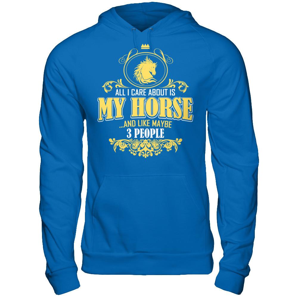 All I Care About Is My Horse And Like Maybe 3 People T-shirt Gildan - Pullover Hoodie Royal