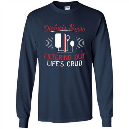 Funny Nurse T-shirts Dialysis Nurse Filtering Out Lifes Crud Navy