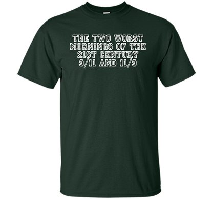 The Two Worst Mornings Of The 21st Century 9/11 And 11/9 T-shirt Forest Green