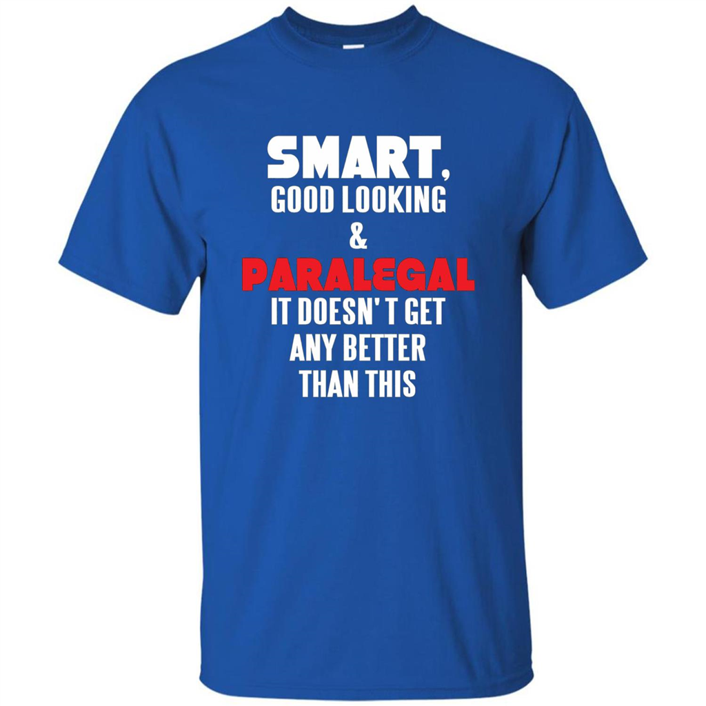 Paralegal T-shirt Smart Good Looking and Paralegal It Doesn't Get Any Better Than This T-shirt Royal