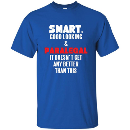 Paralegal T-shirt Smart Good Looking and Paralegal It Doesn't Get Any Better Than This T-shirt Royal