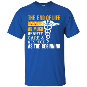 The End Of Life Deserves As Much Beauty Care Respect T-shirt