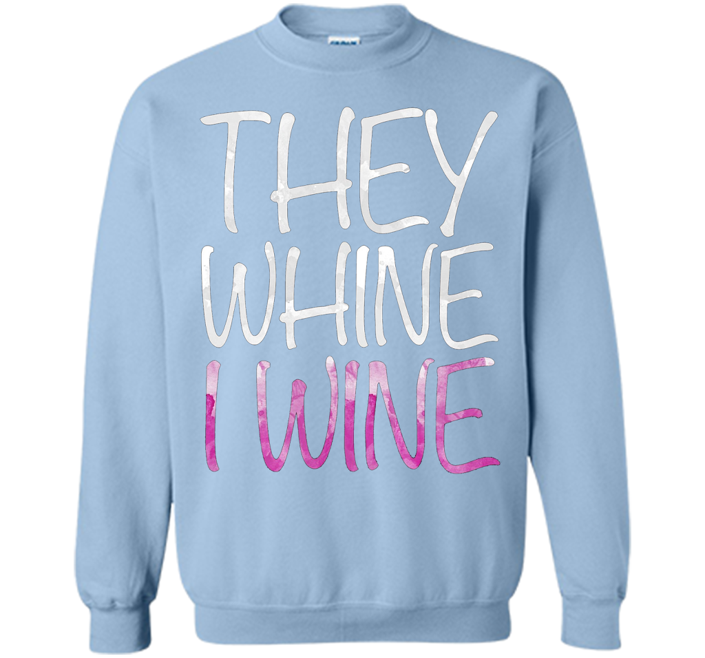 They Whine I Wine T-Shirt Funny Drinking Gift Shirt cool shirt Light Blue