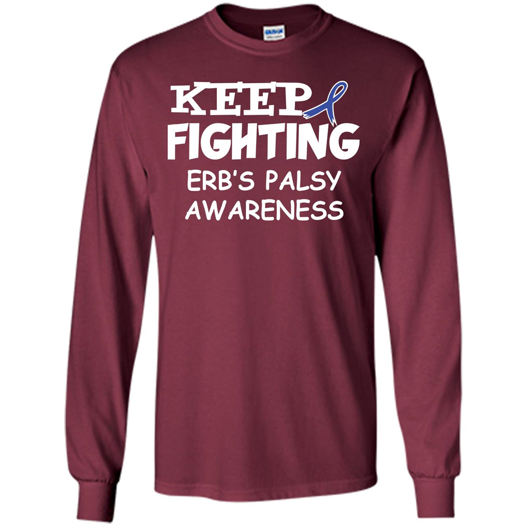 Cancer Awareness T-shirt Keep Fighting Erb’s Palsy Awareness Maroon