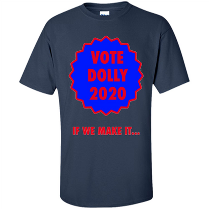 Vote For Dolly 2020 If We Make It T-shirt Navy