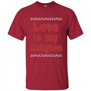 Love Is My Religion T-shirt