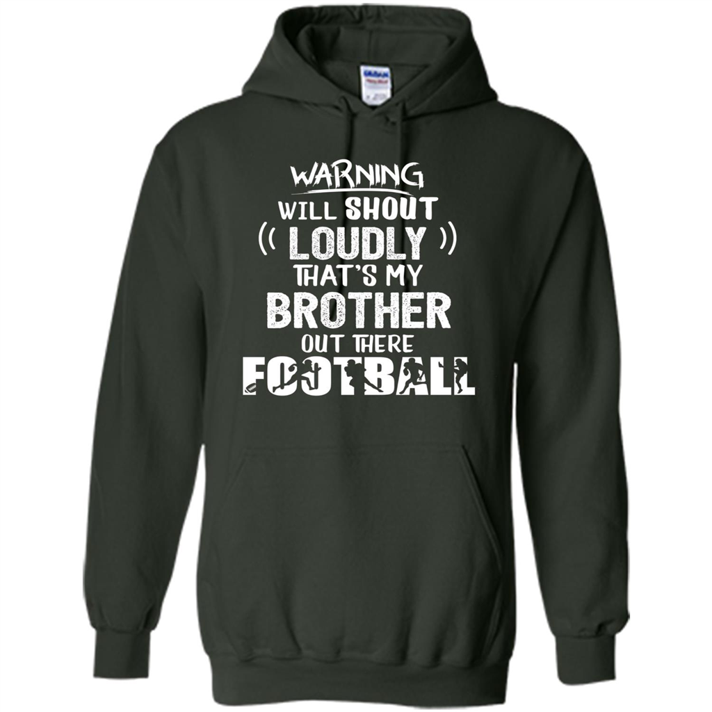 Football Lover T-shirt Warning Will Shout Loudly That's My Brother T-Shirt Forest Green