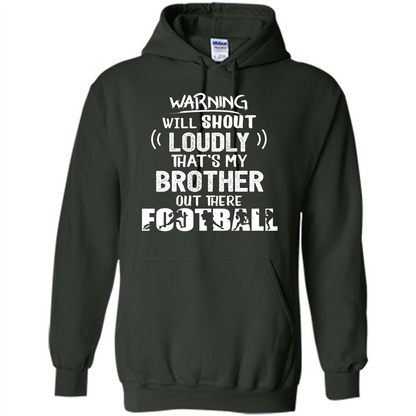 Football Lover T-shirt Warning Will Shout Loudly That's My Brother T-Shirt Forest Green