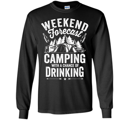 Weekend Forecast Camping With A Chance Of Drinking Shirt shirt