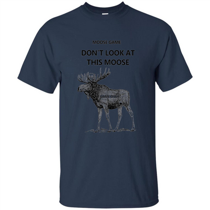Moose Game Don't Look at This Moose Funny T-shirt Navy