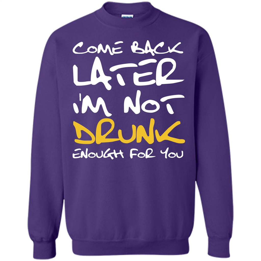 Beer T-shirt Come Back Later I'm Not Drunk Enough For You T-shirt Orange