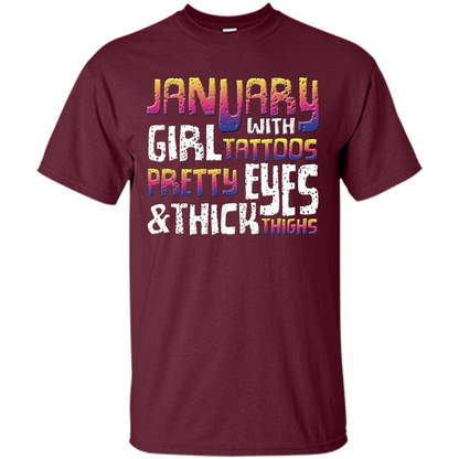 January Girl T-shirt With Tattoos Pretty Eyes and Thick Thighs Maroon