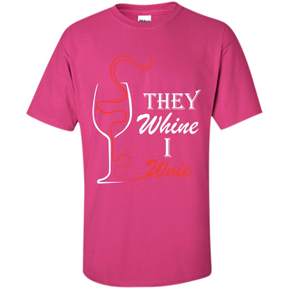 Wine T-shirt They Whine I Wine Heliconia