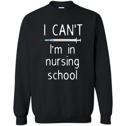Funny Nurse T-shirt I Can't I'm In Nursing School T-shirt Black
