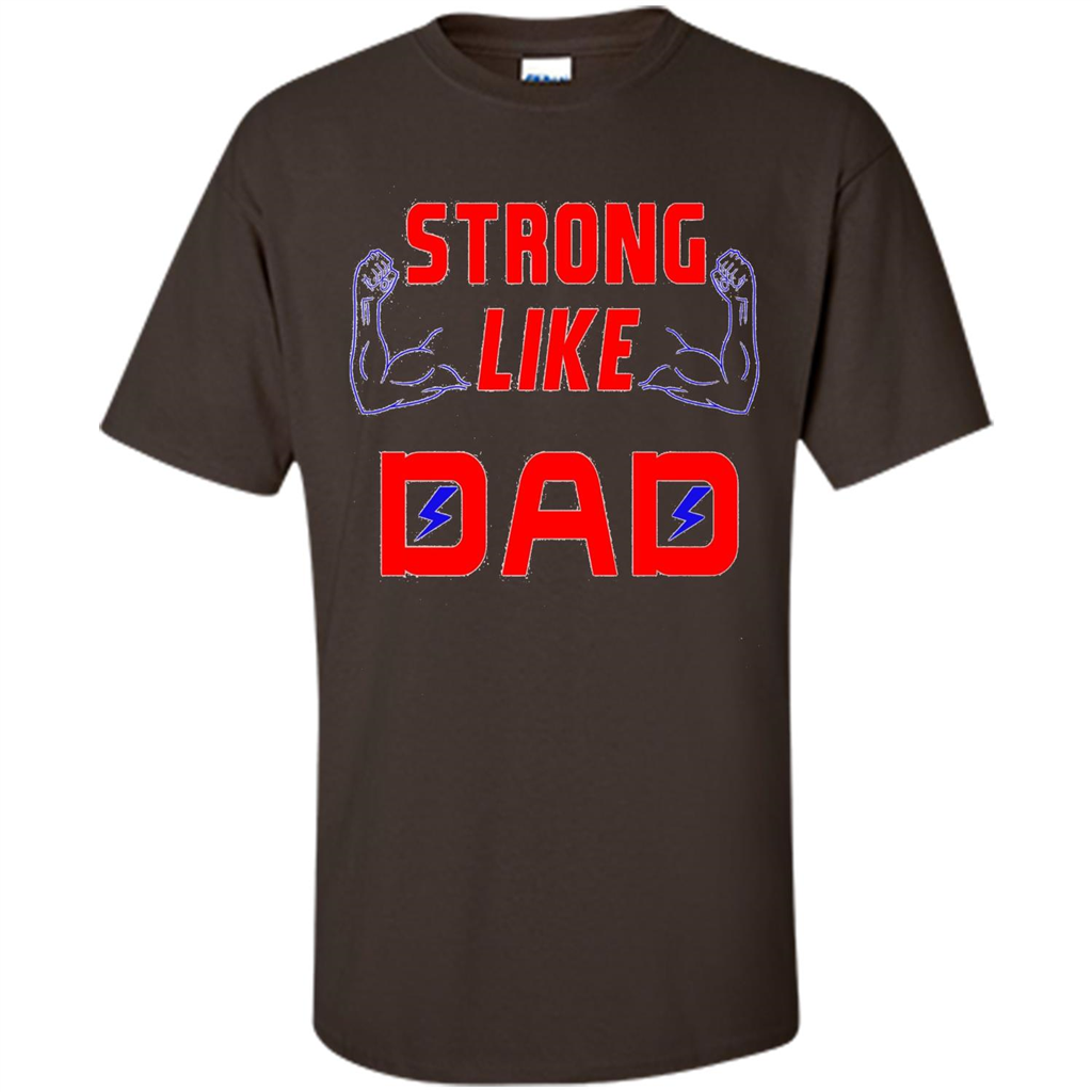 Love Dad T-shirt Strong Like Dad