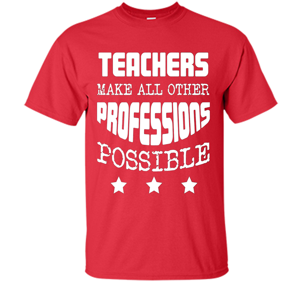 Teachers Make All Other Professions Possible T-shirt Red