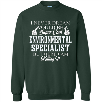 Enviromental Specialist T-shirt Here I Am Killing It Forest Green