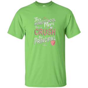 This Homeschool Mom Has a Crush on the Principal T-shirt