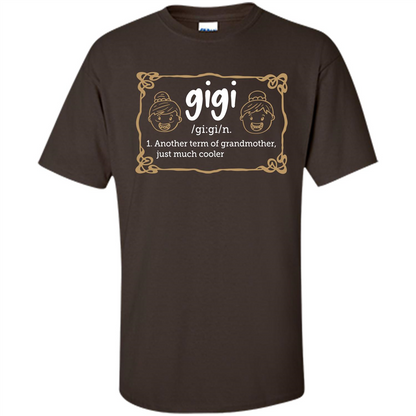 Nana T-shirt Gigi Another Term Of Grandmother Just Much Cooler Dark Chocolate