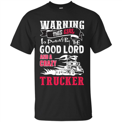 Trucker T-shirt Warning This Girl Is Protected By A Crazy Trucker Black