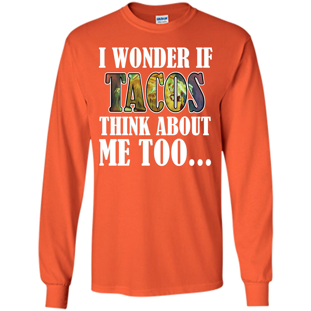 Taco T-shirt I Wonder If Tacos Think About Me Too T-shirt Orange