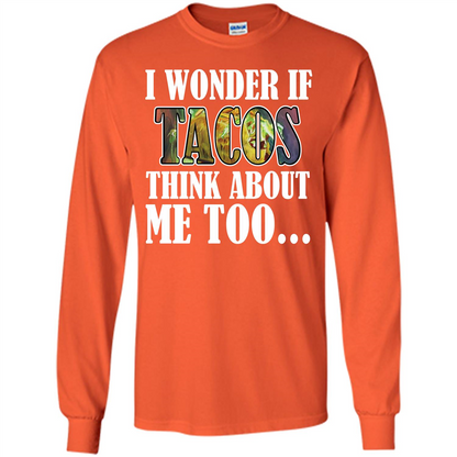 Taco T-shirt I Wonder If Tacos Think About Me Too T-shirt Orange