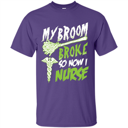 Nurse T-shirt My Broom Broke So Now I Nurse Funny Halloween T-Shirt Purple