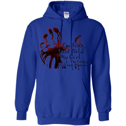Fisher T-shirt I'm Fine Just Told My Girl I'm Going Fishing Royal