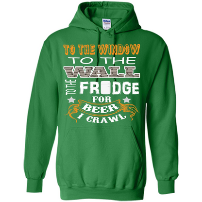 Beer T-shirt To The Window To The Wall To The Fridge For Beer I Crawl Irish Green