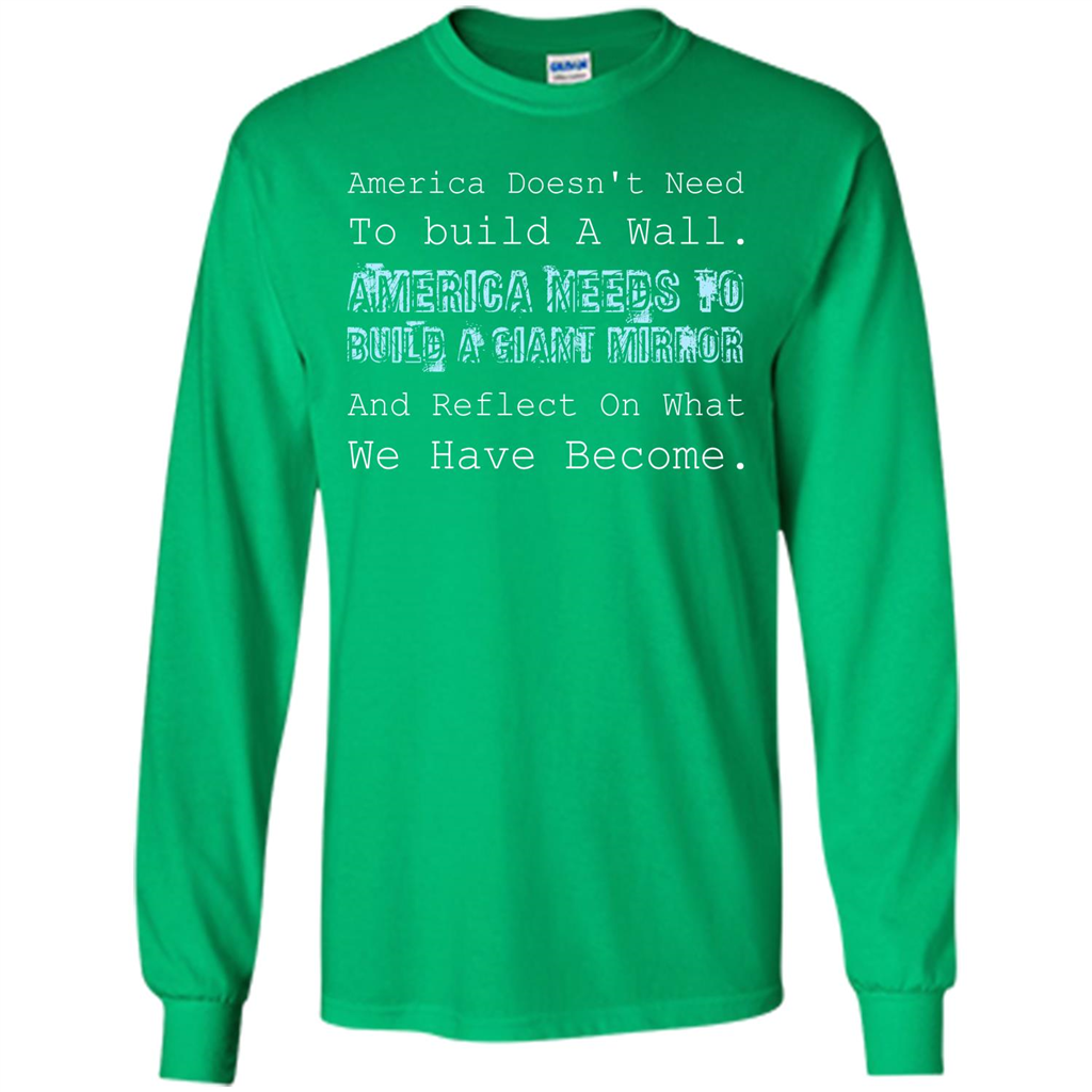 American T-shirt America Doesn't Need To build A Wall Irish Green