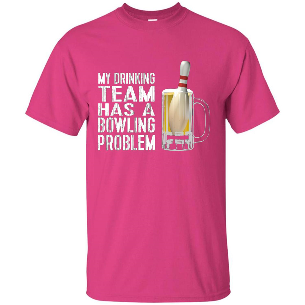 Funny Bowling Team T-shirt My Drinking Team Has A Bowling Problem Heliconia