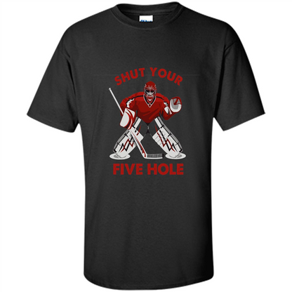 Funny Ice Hockey T-shirt Shut Your Five Hole T-shirt Black