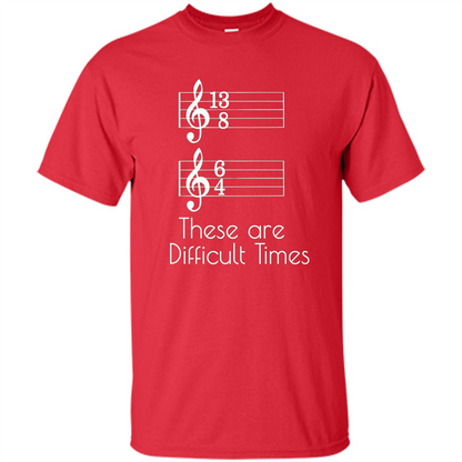 These are Difficult Times Funny Parody Pun T-shirt for Musicians Red