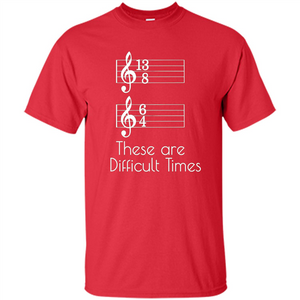 These are Difficult Times Funny Parody Pun T-shirt for Musicians