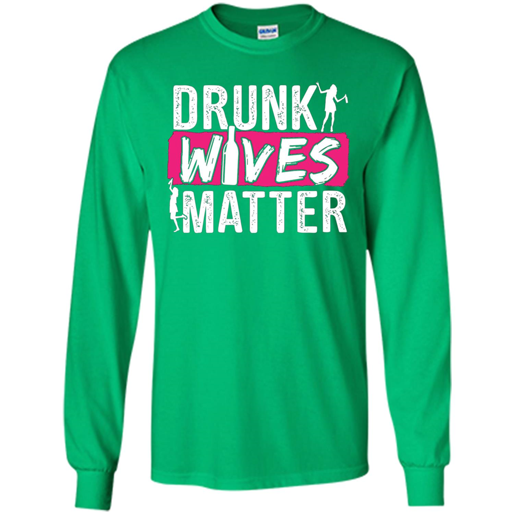Drunk Wives Matter Funny Alcohol For Drinking Wife T-shirt Irish Green
