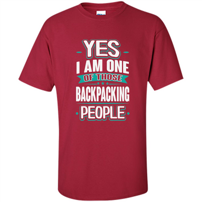 Backpacking T-shirt Yes I am One Of Those Backpacking People Cardinal