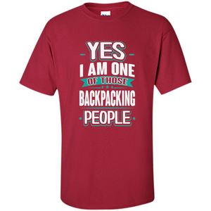 Backpacking T-shirt Yes I am One Of Those Backpacking People