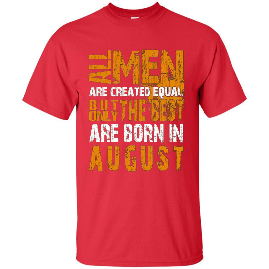 All Men Created Equal But The Best Born In August T-Shirt Red