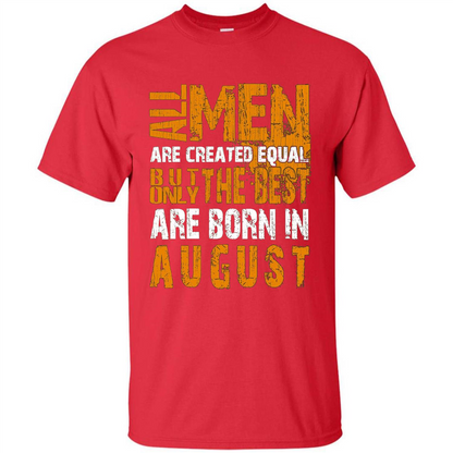All Men Created Equal But The Best Born In August T-Shirt Red