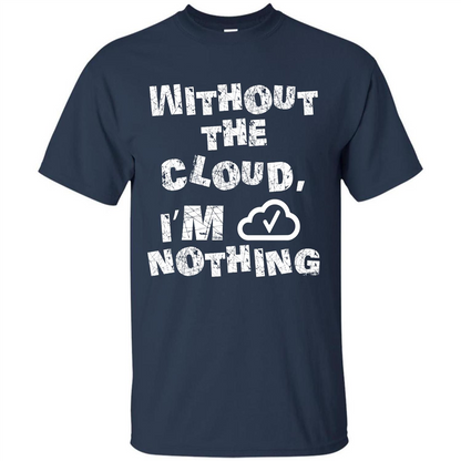 Without The Cloud I’m Nothing T-shirt Navy