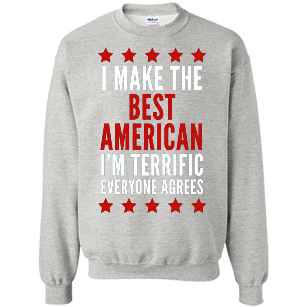 I Make The Best American T-Shirt I'm Terrific Everyone Agrees Ash