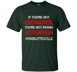 If You're Not Outraged You're Not Paying Attention T-shirt