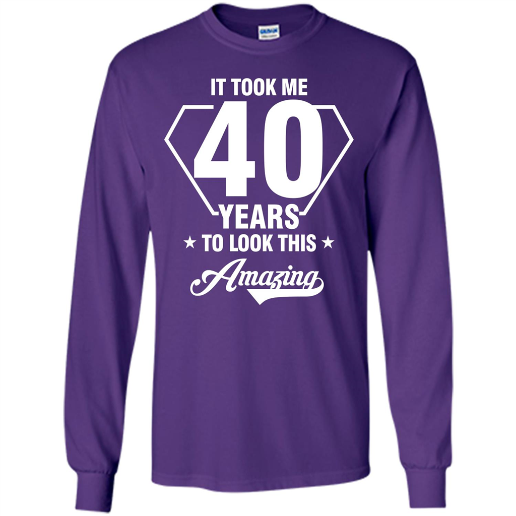 Birthday Gift T-shirt It Took Me 40 Years To Look This Amazing Purple