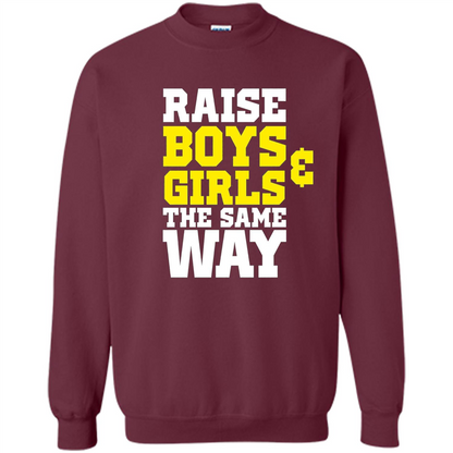 Raise Boys And Girls The Same Way T-shirt Maroon