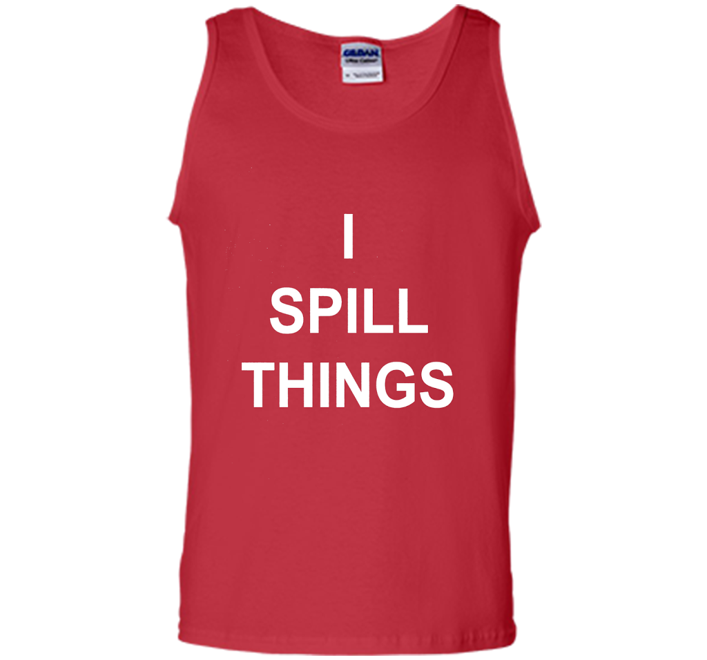 I Spill Things Funny Novelty T Shirt shirt Red