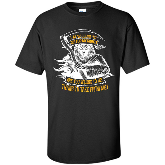 Funny T-shirt I‰۪m Willing To Die For My Rights T-shirt Black