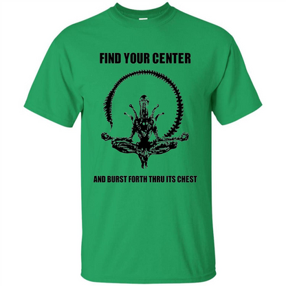 Find Your Center And Burst Forth Thru Its Chest T-shirt Irish Green