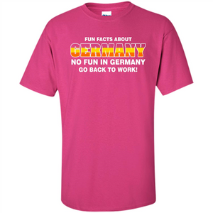 Gerrmany No Fun In Germany Go Back To Work T-shirt